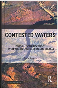 CONTESTED WATERS - INDIAS TRANSBOUNDARY RIVER WATER DISPUTES IN SOUTH ASIA