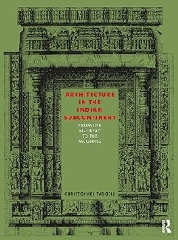 ARCHITECTURE IN THE INDIAN SUBCONTINENT - FROM THE MAURYAS TO THE MUGHALS
