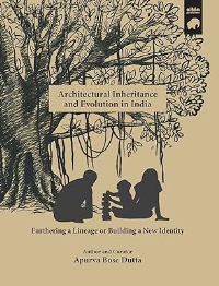 ARCHITECTURAL INHERITANCE AND EVOLUTION IN INDIA - FURTHERING A LINEAGE OR BUILDING A NEW IDENTITY