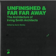 UNFINISHED AND FAR FAR AWAY - THE ARCHITECTURE OF IRVING SMITH ARCHITECTS