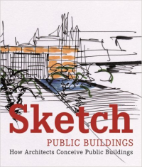 SKETCH PUBLIC BUILDINGS - HOW ARCHITECTS CONCEIVE PUBLIC BUILDINGS