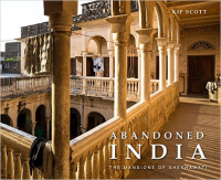 ABANDONED INDIA - THE MANSIONS OF SHEKHAWATI 