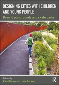 DESIGNING CITIES WITH CHILDREN AND YOUNG PEOPLE - BEYOND PLAYGROUNDS AND SKATE PARKS