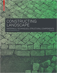 CONSTRUCTING LANDSCAPE - MATERIALS, TECHNIQUES, STRUCTURAL COMPONENTS