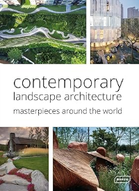 CONTEMPORARY LANDSCAPE ARCHITECTURE - MASTERPIECES AROUND THE WORLD