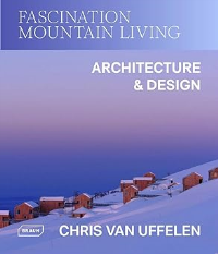 FASCINATION MOUNTAIN LIVING - ARCHITECTURE AND DESIGN