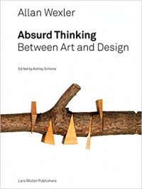 ABSURD THINKING - BETWEEN ART AND DESIGN - ALLAN WEXLER 