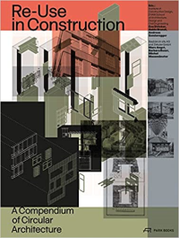 RE-USE IN CONSTRUCTION - A COMPENDIUM OF CIRCULAR ARCHITECTURE