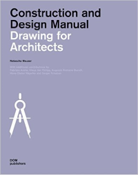 CONSTRUCTION AND DESIGN MANUAL - DRAWING FOR ARCHITECTS