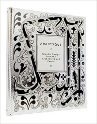 ARABESQUE 2 - GRAPHIC DESIGN FROM THE ARAB WORLD AND PERSIA