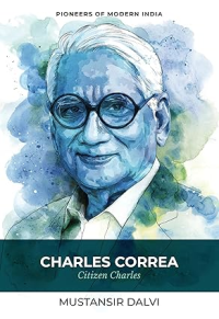 CHARLES CORREA - CITIZEN CHARLES - PIONEERS OF MODERN INDIA